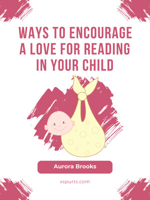 cover image of Ways to Encourage a Love for Reading in Your Child